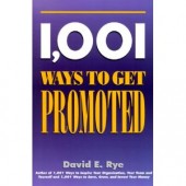 1001 Ways to Get Promoted by David E. Rye 